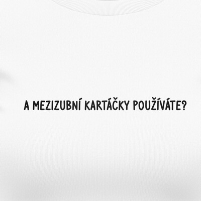 Dámská trička "A mezizubní kartáčky používáte?"