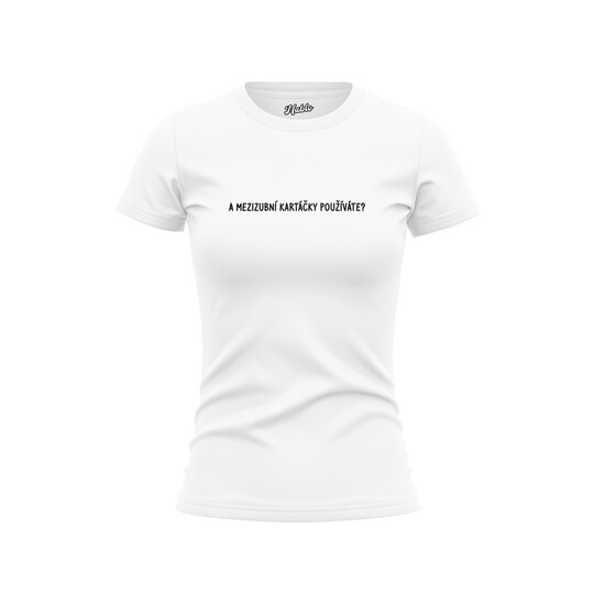 Bavlněné dámské tričko "A mezizubní kartáčky používáte?"