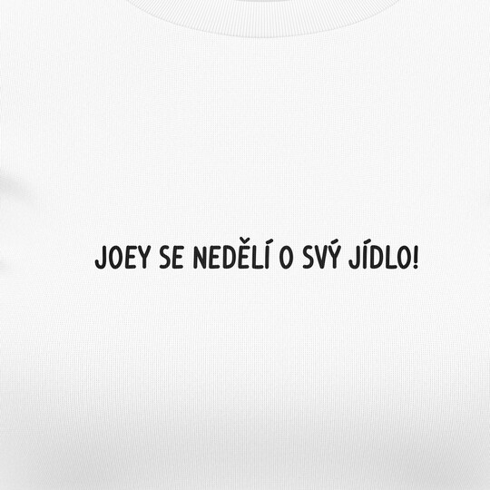 Dámská trička "Joye se nedělí o svý jídlo!"