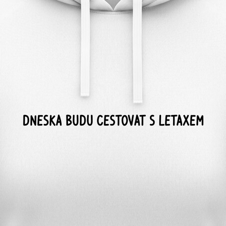 Dámské mikiny s kapucí "DNESKA BUDU CESTOVAT LETAXEM"