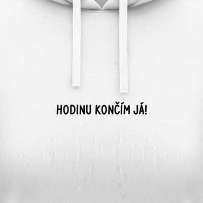 Dámské mikiny s kapucí "HODINU KONČÍM JÁ!"