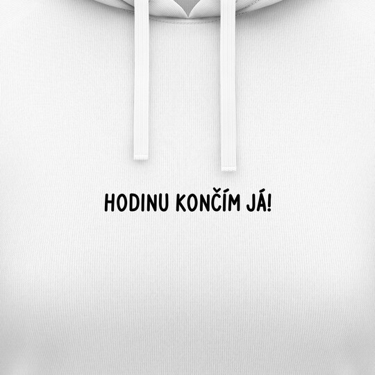 Dámské mikiny s kapucí "HODINU KONČÍM JÁ!"