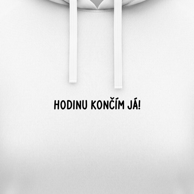 Dámské mikiny s kapucí "HODINU KONČÍM JÁ!"