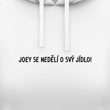 Dámské mikiny s kapucí "JOEY SE NEDĚLÍ O SVÝ JÍDLO!"