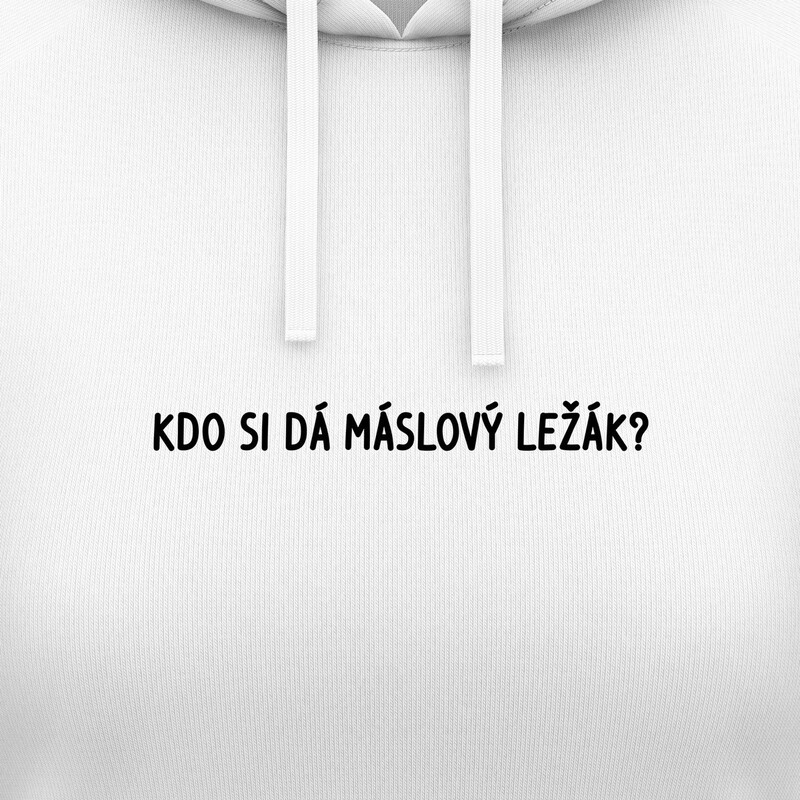 Dámské mikiny s kapucí "KDO SI DÁ MÁSLOVÝ LEŽÁK?"