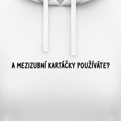 Dámské mikiny s kapucí "A MEZIZUBNÍ KARTÁČKY POUŽÍVÁTE?"