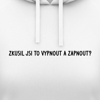Dámské mikiny s kapucí "ZKUSIL JSI TO VYPNOUT A ZAPNOUT?"