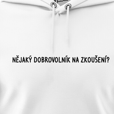 Pánské mikiny s kapucí "NĚJAKÝ DOBROVOLNÍK NA ZKOUŠENÍ?"