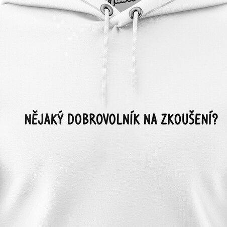 Pánské mikiny s kapucí "NĚJAKÝ DOBROVOLNÍK NA ZKOUŠENÍ?"