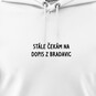 Pánské mikiny s kapucí "STÁLE ČEKÁM NA DOPIS Z BRADAVIC"