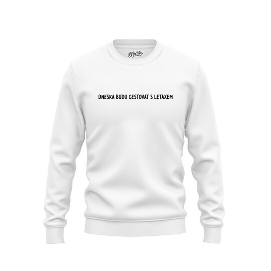Pánské mikiny bez kapuce "DNESKA BUDU CESTOVAT S LETAXEM"