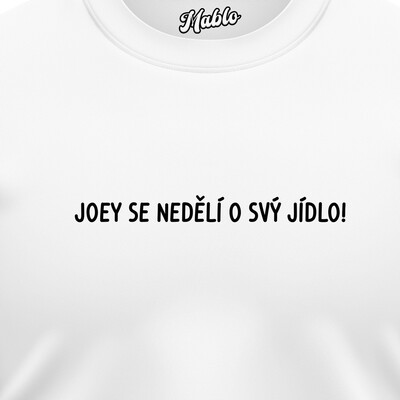 Pánské mikiny bez kapuce "JOEY SE NEDĚLÍ O SVÝ JÍDLO!"