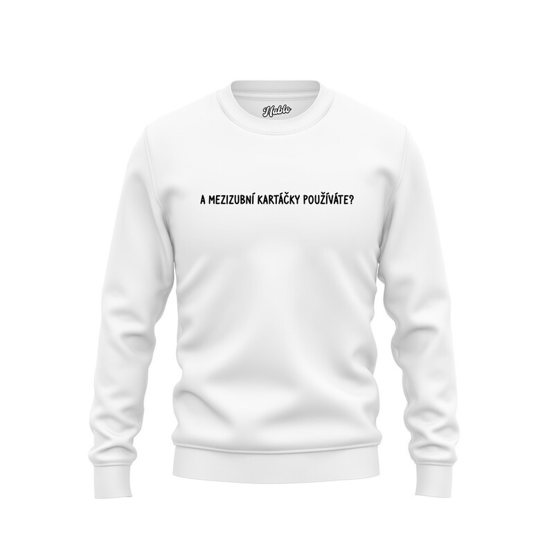 Pánské mikiny bez kapuce "A MEZIZUBNÍ KARTÁČKY POUŽÍVÁTE?"