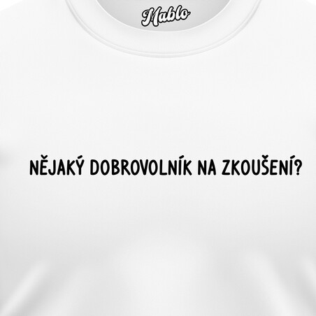 Pánské mikiny bez kapuce "NĚJAKÝ DOBROVOLNÍK NA ZKOUŠENÍ?"