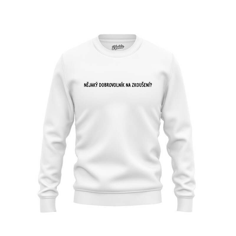 Pánské mikiny bez kapuce "NĚJAKÝ DOBROVOLNÍK NA ZKOUŠENÍ?"