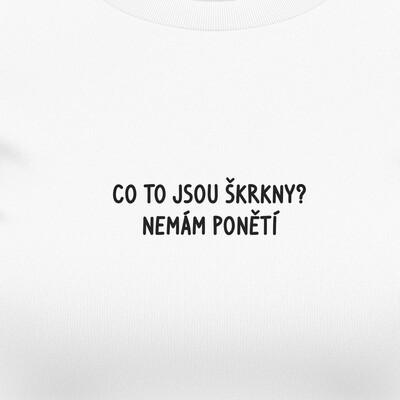 Dámská trička "CO TO JSOU ŠKRKNY..."