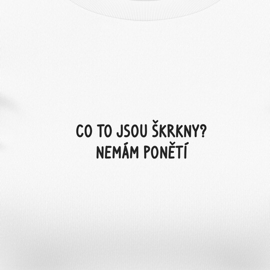Dámská trička "CO TO JSOU ŠKRKNY..."