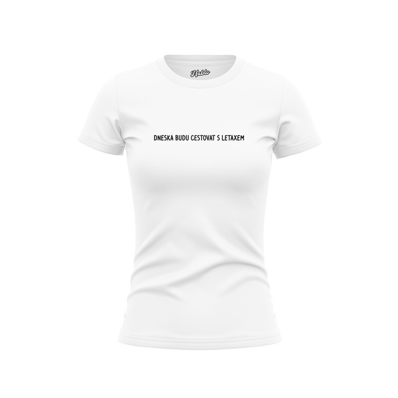 Bavlněné dámské tričko "DNESKA BUDU CESTOVAT LETAXEM"