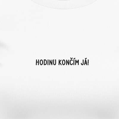 Dámská trička "HODINU KONČÍM JÁ!"