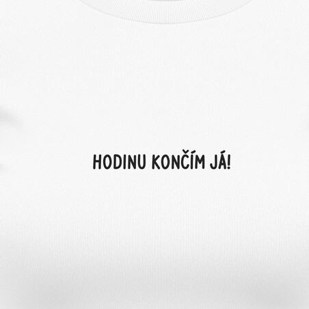 Dámská trička "HODINU KONČÍM JÁ!"