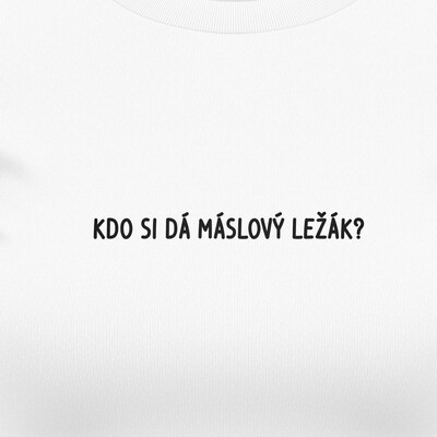 Dámská trička "KDO SI DÁ MÁSLOVÝ LEŽÁK?"