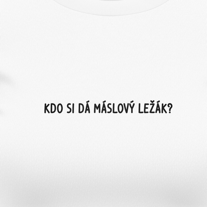 Dámská trička "KDO SI DÁ MÁSLOVÝ LEŽÁK?"
