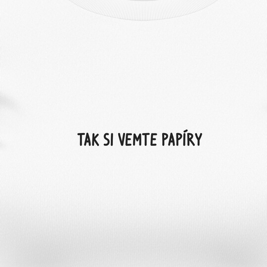 Dámská trička "TAK SI VEMTE PAPÍRY"