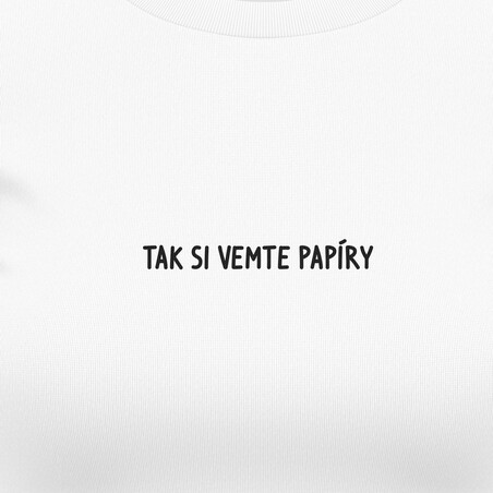 Dámská trička "TAK SI VEMTE PAPÍRY"