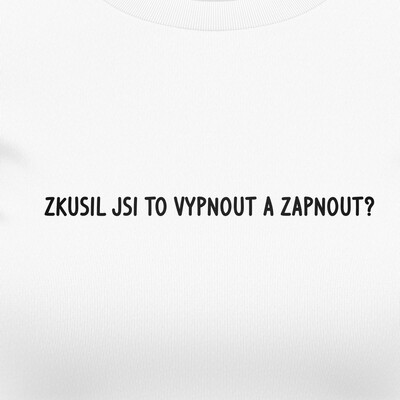 Dámská trička "ZKUSIL JSI TO VYPNOUT A ZAPNOUT?"
