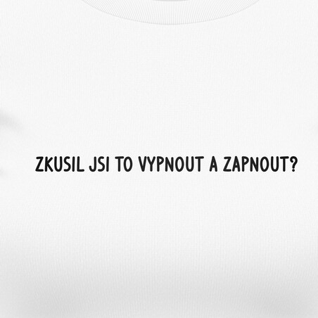 Dámská trička "ZKUSIL JSI TO VYPNOUT A ZAPNOUT?"