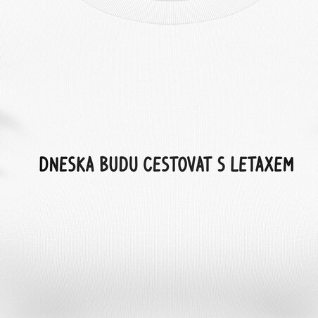 Dívčí trička "DNESKA BUDU CESTOVAT LETAXEM"