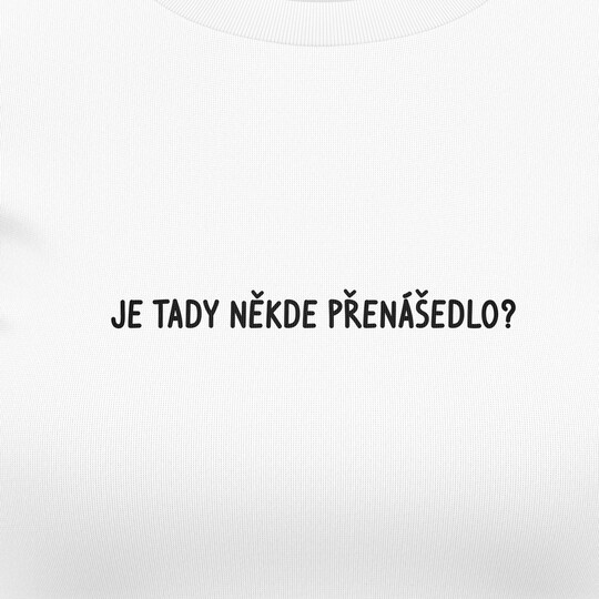 Dívčí trička "JE TADY NĚKDE PŘENÁŠEDLO?"