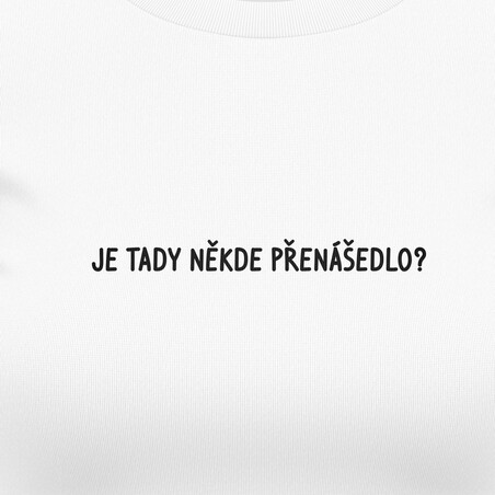 Dívčí trička "JE TADY NĚKDE PŘENÁŠEDLO?"